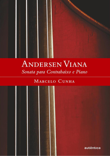 Andersen Viana: Sonata Para Contrabaixo E Piano, De Marcelo Cunha. Editora Autêntica, Capa Mole Em Português, 2021