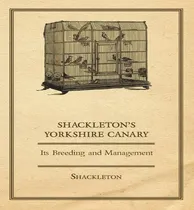 Comprar Libro Shackleton's Yorkshire Canary - Its Breeding And Ma...