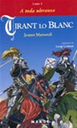 Tirant Lo Blanc Libro I A Toda Ultranza - Martorell, Joanot