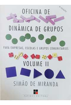 Livro Oficina De Dinâmica De Grupos Vol Ii: Para Empresas, Escolas E Grupos - Simão De Miranda [2004]