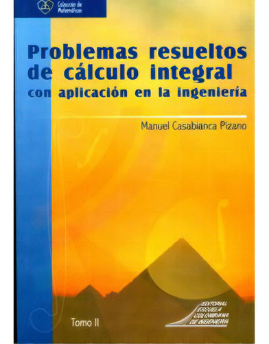 Problemas resueltos de cálculo integral con aplicación en, de Manuel Casabianca Pizano. 9588060644, vol. 1. Editorial Editorial E. Colombiana de Ingeniería, tapa blanda, edición 2006 en español, 2006