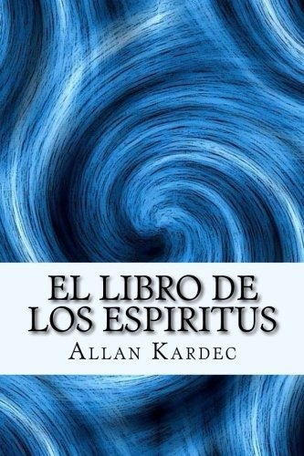 El Libro De Los Espiritus (spanish) Edition, De Allan Kardec. Editorial Createspace Independent Publishing Platform, Tapa Blanda En Español