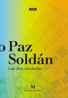 Las Dos Ciudades - Edmundo Paz Soldán - Metalúcida 