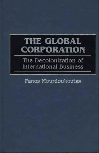 The Global Corporation, De Panos Mourdoukoutas. Editorial Abc Clio, Tapa Dura En Inglés