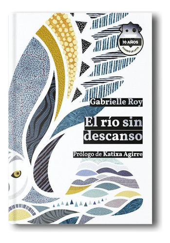 Libro: El Rio Sin Descanso. Ed. 10 Aniversario. Roy, Gabriel