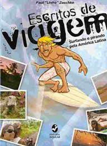 ESCRITOS DE VIAGEM - SURFANDO E PIRANDO PELA AMERICA LA, de ZOSCHKE, PAUL "LINHO". Editorial Insular, tapa mole en português