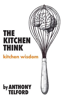Libro The Kitchen Think: Kitchen Wisdom By Anthony Telfor...