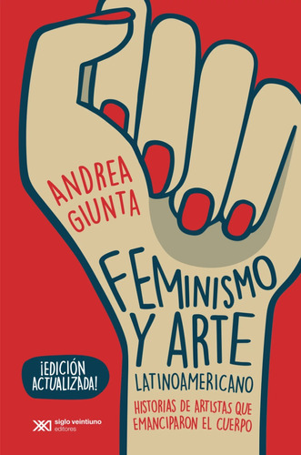 Feminismo Y Arte Latinoamericano - Andrea Giunta - Siglo Xxi