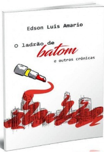 O Ladrão De Batom E Outras Crônicas, De Amario, Edson Luis. Editora All Print, Capa Mole Em Português