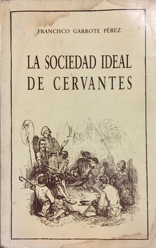 La Sociedad Ideal De Cervantes. Francisco Garrote Pérez.