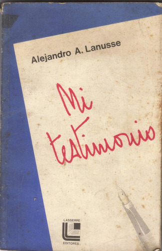 Alejandro A. Lanusse: Mi Testimonio