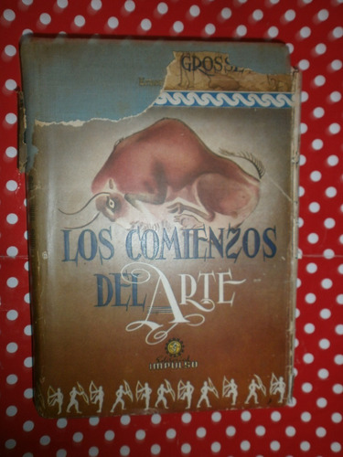 Los Comienzos Del Arte - Grosse Ed. Impulso 1944 Tapa Dura