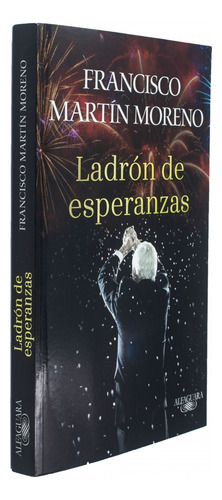Ladrón de esperanzas ( Ladrón de esperanzas 1 ), de Martín Moreno, Francisco. Literatura Hispánica, vol. 1. Editorial Alfaguara, tapa blanda en español, 2019