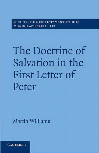 The Doctrine Of Salvation In The First Letter Of Peter, De Martin Williams. Editorial Cambridge University Press, Tapa Blanda En Inglés