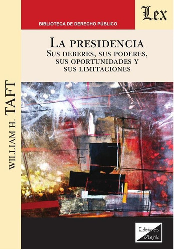 Presidencia. Sus deberes, sus poderes, de William H. Taft. Editorial EDICIONES OLEJNIK, tapa blanda en español, 2020