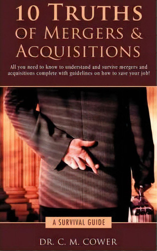 10 Truths Of Mergers & Acquisitions, De C M Cower. Editorial Iuniverse, Tapa Blanda En Inglés