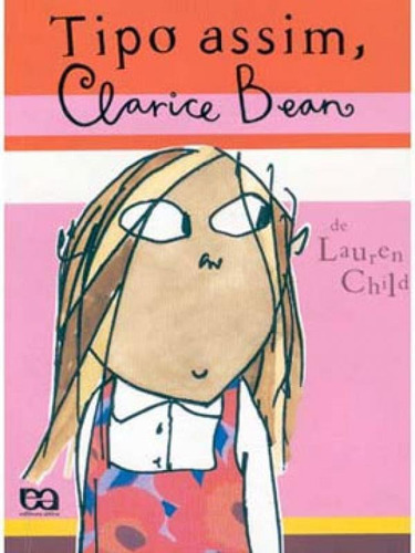 Tipo Assim, Clarice Bean, De Child, Lauren. Editora Ática, Capa Mole, Edição 1ª Edicao - 2004 Em Português