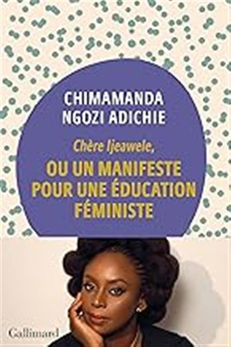 Chère Ijeawele, Ou Un Manifeste Pour Une Éducation Féministe