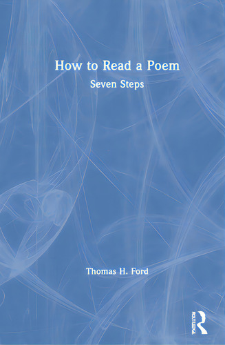 How To Read A Poem: Seven Steps, De Ford, Thomas H.., Vol. 1. Editorial Routledge, Tapa Dura En Inglés