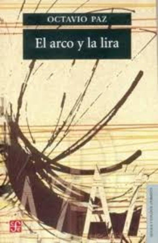 El Arco Y La Lira. Octavio Paz. Fondo De Cultura Económica