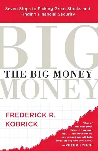 The Big Money : Seven Steps To Picking Great Stocks And Finding Financial Security, De Frederick R. Kobrick. Editorial Simon & Schuster, Tapa Blanda En Inglés