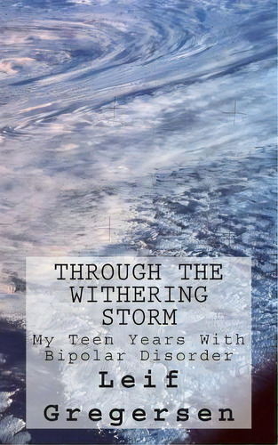 Through The Withering Storm: A Brief History Of A Mental Illness, De Gregersen, Leif Norgaard. Editorial Createspace, Tapa Blanda En Inglés