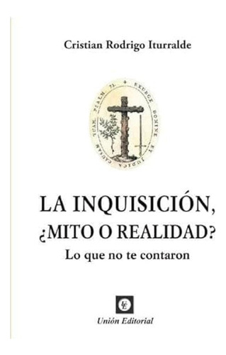Inquisicion Mito O Realidad  - Rodrigo Iturralde Cristian