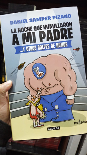 Libro: La Noche Que Humillaron A Mi Padre... Y Otros Golpes