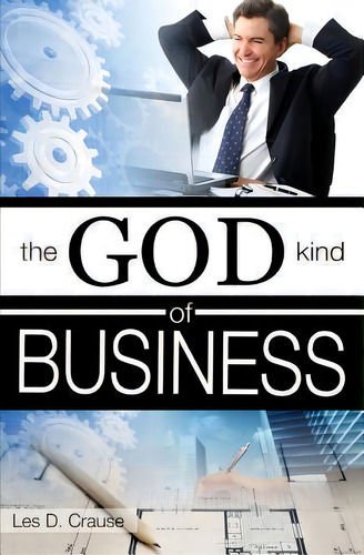 The God Kind Of Business, De Les D Crause. Editorial Createspace Independent Publishing Platform, Tapa Blanda En Inglés