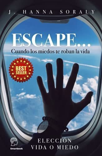 Libro : Escape... Cuando Los Miedos Te Roban La Vida... 