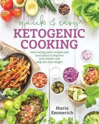 Quick & Easy Ketogenic Cooking - Maria Emmerich (paperback)