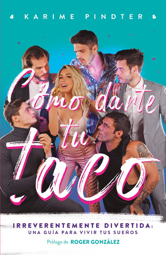 Cómo darte tu taco: Una guía para vivir tus sueños irreverentemente divertida, de Pindter, Karime. Ficción Trade Juvenil Editorial Altea, tapa blanda en español, 2020