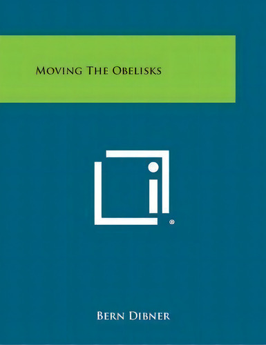 Moving The Obelisks, De Bern Dibner. Editorial Literary Licensing Llc, Tapa Blanda En Inglés
