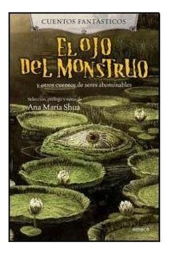 El Ojo Del Monstruo Y Otros Cuentos De Seres Abominables / A