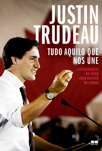 Tudo Aquilo que nos Une, de Trudeau, Justin. Editora Best Seller Ltda, capa mole em português, 2017