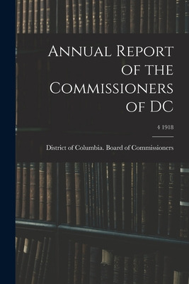 Libro Annual Report Of The Commissioners Of Dc; 4 1918 - ...