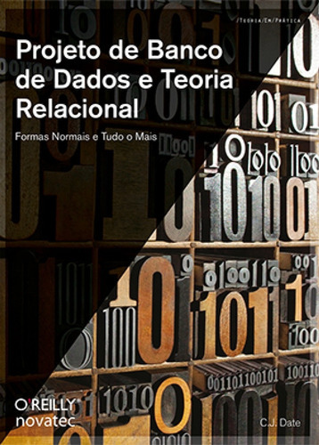 Projeto De Banco De Dados E Teoria Relacional: Formas Normais E Tudo O Mais, De C.j. Date. Novatec Editora, Capa Mole, Edição 1 Em Português, 2015