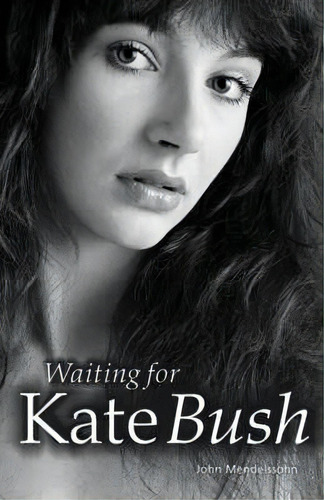 Waiting For Kate Bush, De John Mendelssohn. Editorial Omnibus Press, Tapa Blanda En Inglés