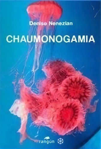 Chaumonogamia, De Denise Nenezian. Serie Única, Vol. Único. Editorial Caleta Olivia, Tapa Blanda, Edición 1 En Español