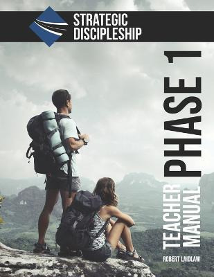 Strategic Discipleship : Phase One Teacher Manual - Rober...