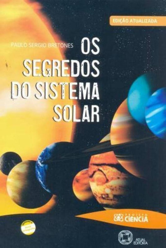 Os segredos do sistema solar, de Bretones, Paulo Sergio. Série Projeto ciência Editora Somos Sistema de Ensino em português, 2011