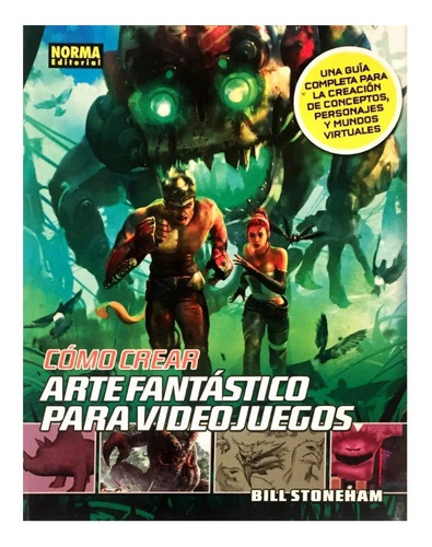 Cómo Crear Arte Fantástico Para Videojuegos - Ed. Norma