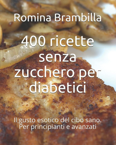 Libro: 400 Ricette Senza Zucchero Per Diabetici: Il Gusto Es