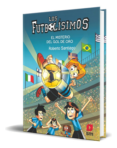 Libro Los Futbolísimos El Misterio Del Gol De Oro Original, De Roberto Santiago. Editorial Ediciones Sm, Tapa Blanda En Español, 2024