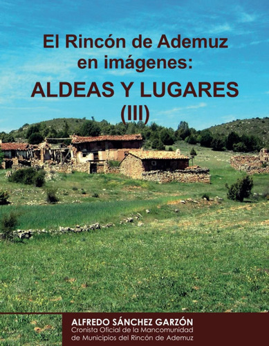 El Rincón De Ademuz En Imágenes: Aldeas Y Lugares (iii) (...