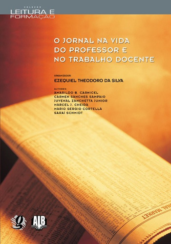 O jornal na vida do professor e no trabalho docente, de  Silva, Ezequiel Theodoro da. Série Leitura e Formação Editora Grupo Editorial Global, capa mole em português, 2008