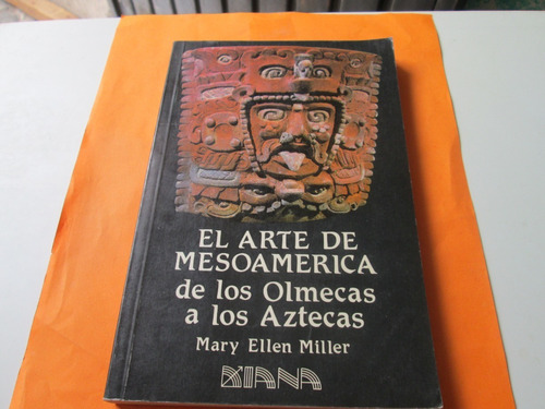 El Arte De Mesoamérica De Los Olmecas A Los Aztecas 1ra Edic