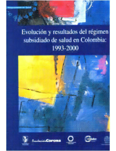 Evolución Y Resultados Del Régimen Subsidiado De Salud En, De Enrique Peñaloza. Serie 9586834209, Vol. 1. Editorial U. Javeriana, Tapa Blanda, Edición 2001 En Español, 2001