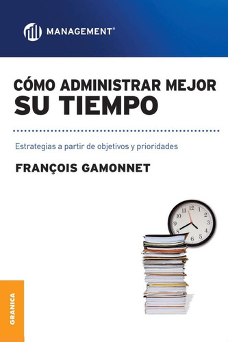 Como Administrar Mejor Su Tiempo - Francois Gamonnet