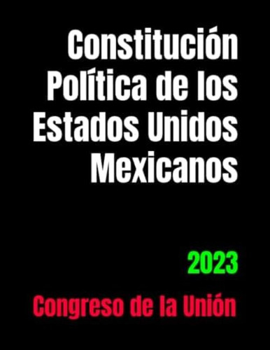 Constitución Política De Los Estados Unidos Mexicanos: 2023 (spanish Edition), De De La Unión, Greso. Editorial Oem, Tapa Blanda En Español